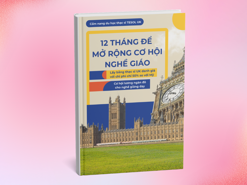 [CẨM NANG FIGO] – THẠC SĨ TEOSL TẠI UK – MỞ RỘNG CƠ HỘI NGHỀ NGHIỆP