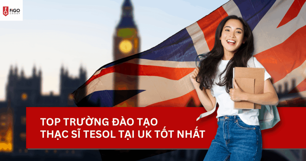 trường đào tạo Thạc sĩ TESOL tại UK tốt nhất